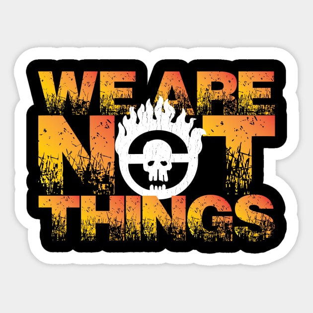 MAD MAX: WE ARE NOT THINGS Sticker by ThreadLegend